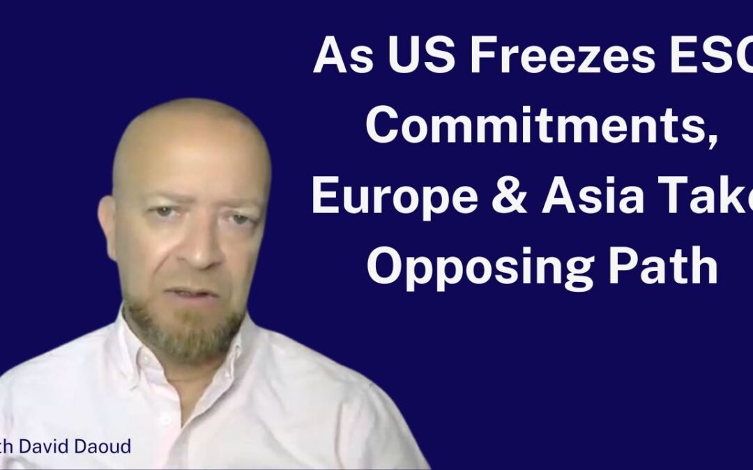 The Diverging ESG Landscape: While US Pauses ESG, EU/Asia Keep Momentum Going: What Should Corporations Do?